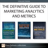 Definitive Guide to Marketing Analytics and Metrics (Collection), The