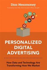 Personalized Digital Advertising: How Data and Technology Are Transforming How We Market