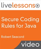 Secure Coding Rules for Java LiveLessons (Video Training): Part I, II, and III