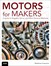 Motors for Makers: A Guide to Steppers, Servos, and Other Electrical Machines