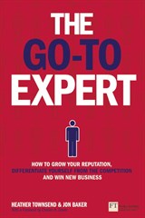 Go-To Expert, The: How to Grow Your Reputation, Differentiate Yourself from the Competition and Win New Business