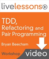 Test Driven Development (TDD), Refactoring and Pair Programming LiveLessons (Workshop), Downloadable Video