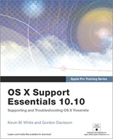 Apple Pro Training Series: OS X Support Essentials 10.10: Supporting and Troubleshooting OS X Yosemite