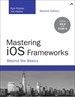Mastering iOS Frameworks: Beyond the Basics, 2nd Edition