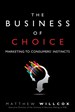 Business of Choice, The: Marketing to Consumers' Instincts