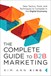 Complete Guide to B2B Marketing, The: New Tactics, Tools, and Techniques to Compete in the Digital Economy, eBook