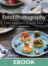 Food Photography: From Snapshots to Great Shots, 2nd Edition