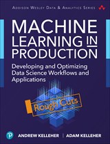 Machine Learning in Production: Developing and Optimizing Data Science Workflows and Applications, Rough Cuts