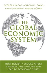 Global Economic System, The: How Liquidity Shocks Affect Financial Institutions and Lead to Economic Crises (paperback)