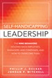 Self-Handicapping Leadership: The Nine Behaviors Holding Back Employees, Managers, and Companies, and How to Overcome Them
