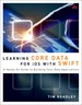 Learning Core Data for iOS with Swift: A Hands-On Guide to Building Core Data Applications, 2nd Edition