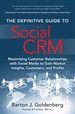 Definitive Guide to Social CRM, The: Maximizing Customer Relationships with Social Media to Gain Market Insights, Customers, and Profits