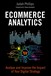 Ecommerce Analytics: Analyze and Improve the Impact of Your Digital Strategy