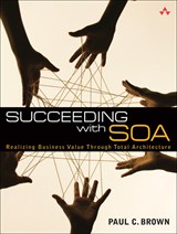 Succeeding with SOA: Realizing Business Value Through Total Architecture