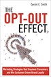 Opt-Out Effect, The: Marketing Strategies that Empower Consumers and Win Customer-Driven Brand Loyalty