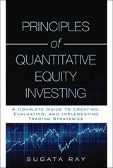 Principles of Quantitative Equity Investing: A Complete Guide to Creating, Evaluating, and Implementing Trading Strategies