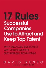 17 Rules Successful Companies Use to Attract and Keep Top Talent: Why Engaged Employees Are Your Greatest Sustainable Advantage (paperback)
