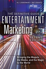 Definitive Guide to Entertainment Marketing, The: Bringing the Moguls, the Media, and the Magic to the World, 2nd Edition