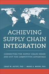 Achieving Supply Chain Integration: Connecting the Supply Chain Inside and Out for Competitive Advantage