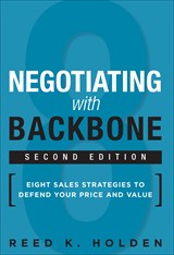 Negotiating with Backbone: Eight Sales Strategies to Defend Your Price and Value, 2nd Edition