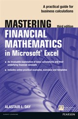 Mastering Financial Mathematics in Microsoft Excel 2013: A Practical Guide to Business Calculations, 3rd Edition