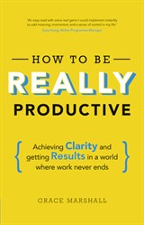 How To Be REALLY Productive: From mindlessly busy to mindfully productive