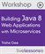 Building Java 8 Web Applications with Microservices (Workshop), LiveLesssons, Downloadable Version