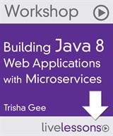 Building Java 8 Web Applications with Microservices (Workshop), LiveLesssons, Downloadable Video