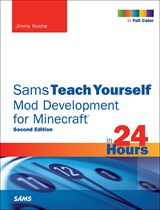 Sams Teach Yourself Mod Development for Minecraft in 24 Hours, 2nd Edition