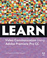 Learn Adobe Premiere Pro CC for Video Communication: Adobe Certified Associate Exam Preparation