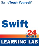 Swift in 24 Hours, Sams Teach Yourself (Learning Lab), 2nd Edition