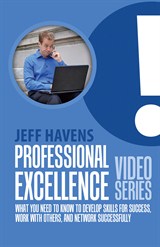 Professional Excellence Video Series: What You Need to Know to Develop Skills for Success, Work with Others, and Network Successfully