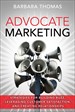 Advocate Marketing: Strategies for Building Buzz, Leveraging Customer Satisfaction, and Creating Relationships