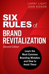 Six Rules of Brand Revitalization, Second Edition: Learn the Most Common Branding Mistakes and How to Avoid Them, 2nd Edition
