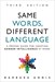Same Words, Different Language: A Proven Guide for Creating Gender Intelligence at Work, 3rd Edition