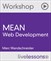 MEAN Web Development Workshop (Video Training): An introduction to the MEAN web programming stack: MongoDB, Express, AngularJS, and Node.js