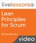 Lean Principles for Scrum LiveLessons (Video Training)