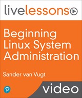 Beginning Linux System Administration LiveLessons