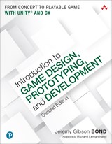 Introduction to Game Design, Prototyping, and Development: From Concept to Playable Game with Unity and C#, 2nd Edition