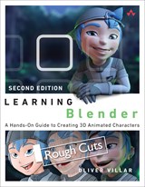 Learning Blender: A Hands-On Guide to Creating 3D Animated Characters, Rough Cuts, 2nd Edition