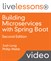 Building Microservices with Spring Boot LiveLessons (Video Training), 2nd Edition