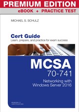 MCSA 70-741 Cert Guide Premium Edition and Practice Tests: Networking with Windows Server 2016