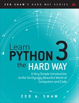 Learn Python 3 the Hard Way: A Very Simple Introduction to the Terrifyingly Beautiful World of Computers and Code, 4th Edition