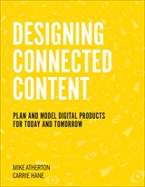 Designing Connected Content: Plan and Model Digital Products for Today and Tomorrow