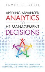 Applying Advanced Analytics to HR Management Decisions: Methods for Selection, Developing Incentives, and Improving Collaboration (Paperback)