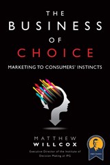 The Business of Choice: Marketing to Consumers' Instincts (Paperback)