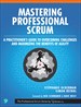 Mastering Professional Scrum: A Practitioners Guide to Overcoming Challenges and Maximizing the Benefits of Agility