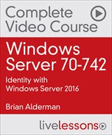 Windows Server 70-742: Identity with Windows Server 2016 Complete Video Course and Practice Test