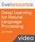 Deep Learning for Natural Language Processing LiveLessons: Applications of Deep Neural Networks to Machine Learning Tasks