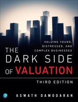 Dark Side of Valuation, The: Valuing Young, Distressed, and Complex Businesses, 3rd Edition